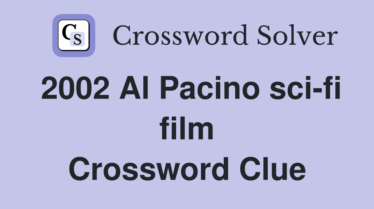 2002 Al Pacino sci-fi film Crossword Clue