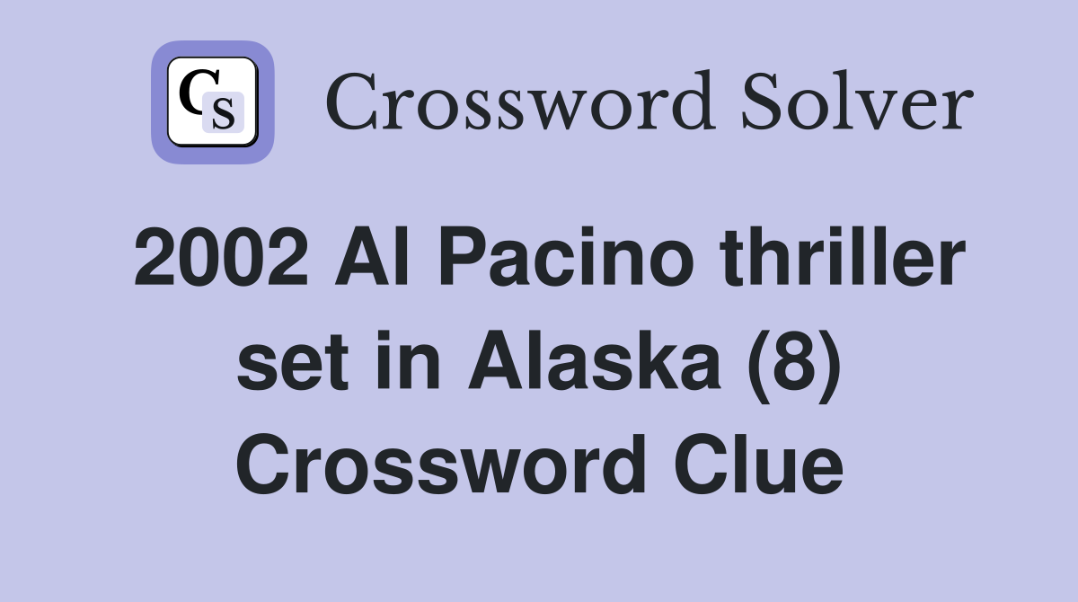 2002 Al Pacino thriller set in Alaska (8) Crossword Clue