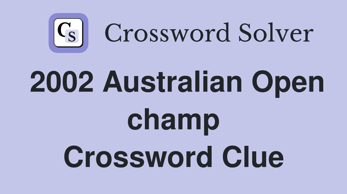 2002 Australian Open champ Crossword Clue