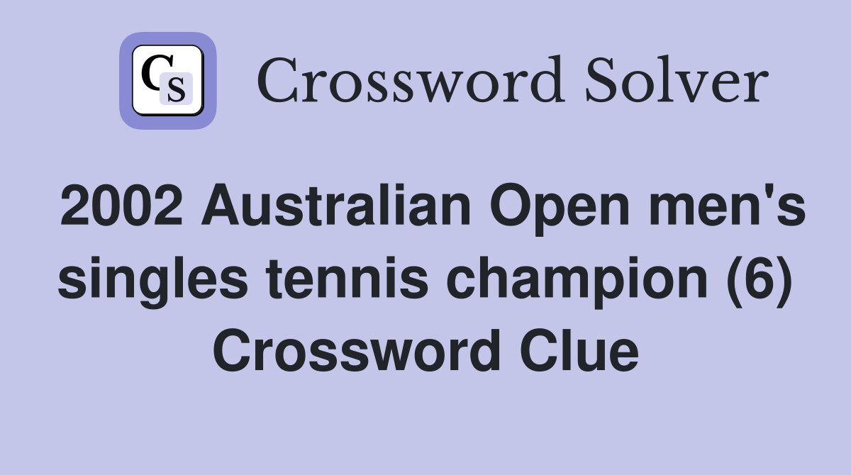 2002 Australian Open men's singles tennis champion (6) Crossword Clue