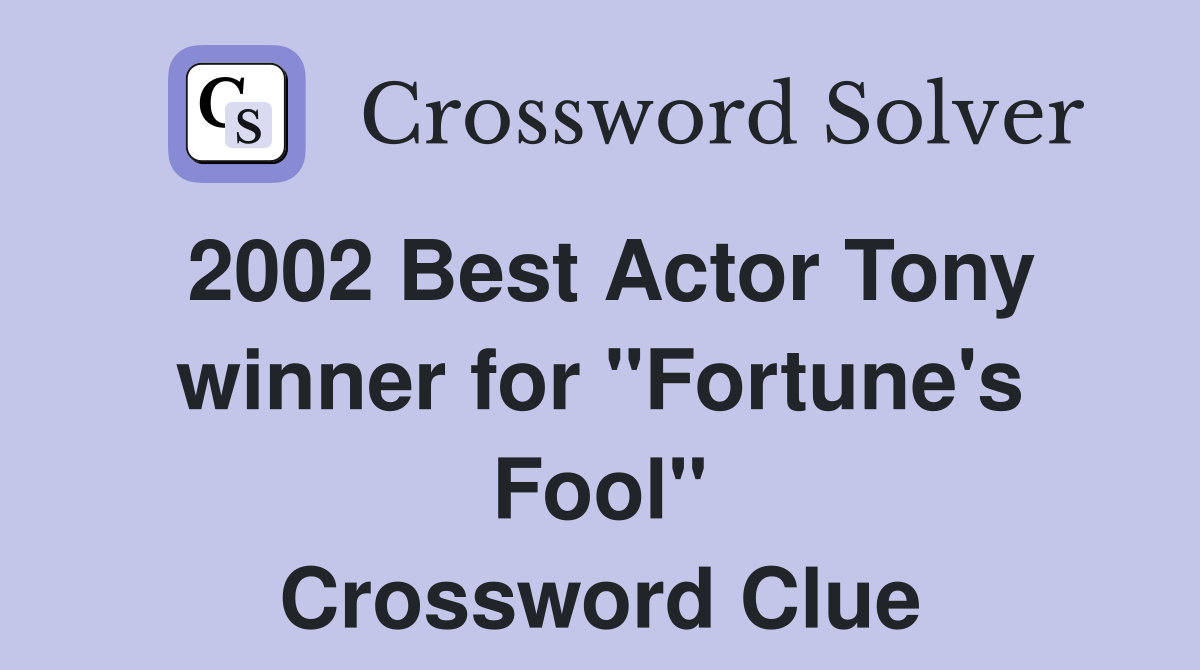 2002 Best Actor Tony winner for "Fortune's Fool" Crossword Clue