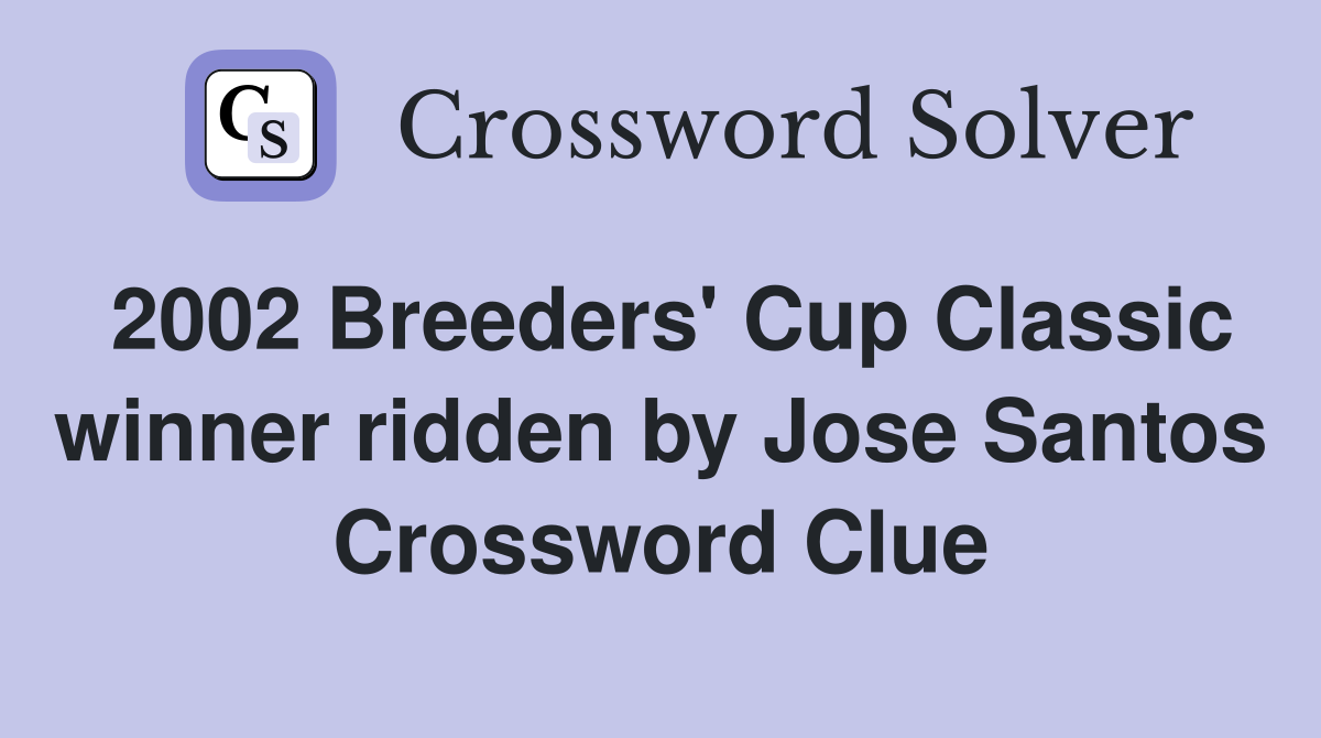 2002 Breeders' Cup Classic winner ridden by Jose Santos Crossword Clue