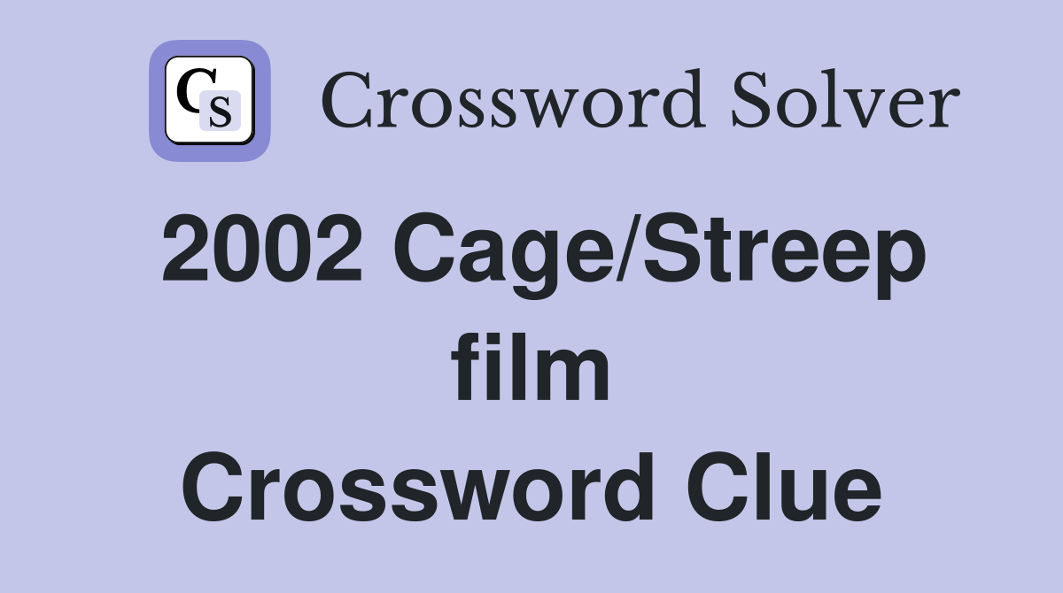 2002 Cage/Streep film Crossword Clue