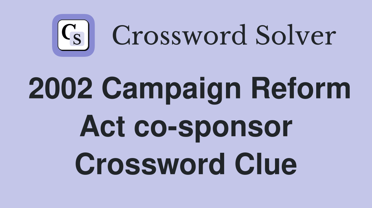 2002 Campaign Reform Act co-sponsor Crossword Clue