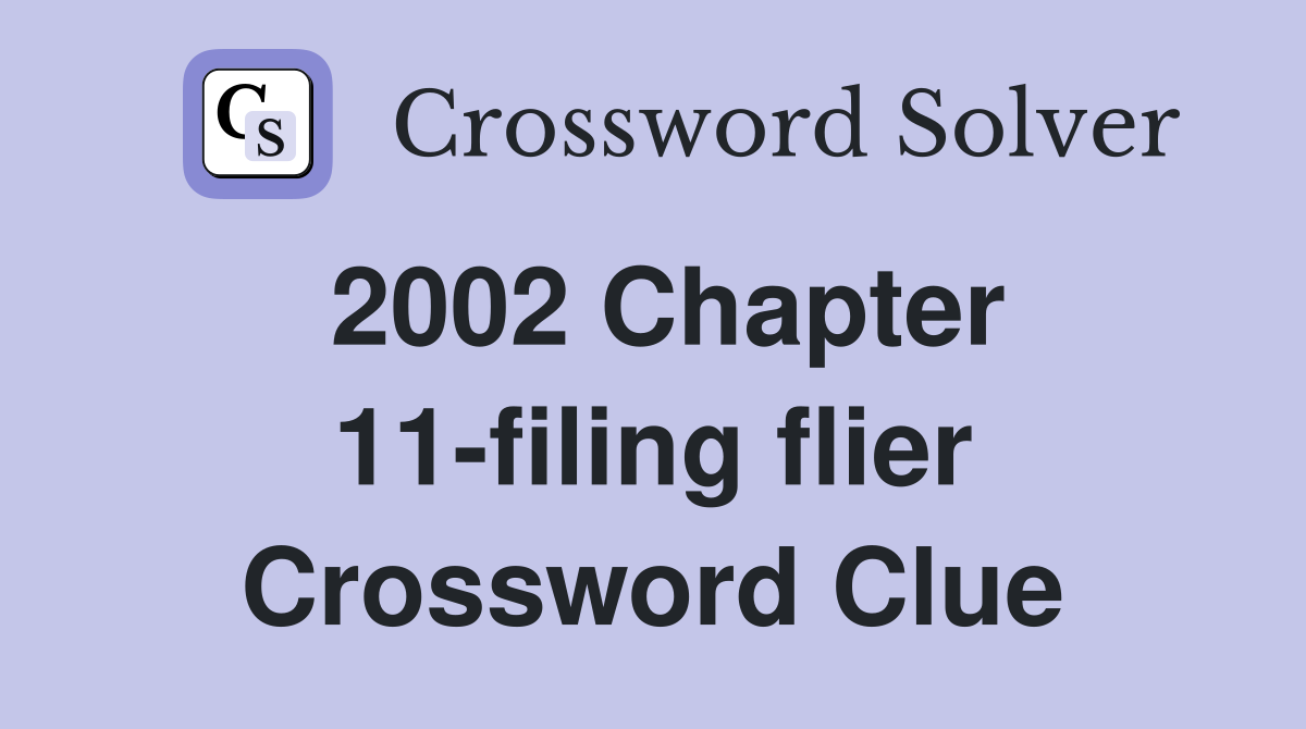 2002 Chapter 11-filing flier Crossword Clue