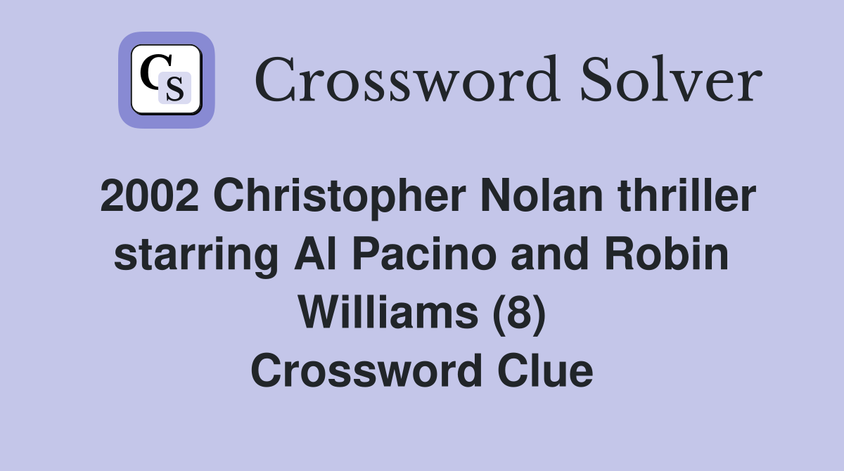 2002 Christopher Nolan thriller starring Al Pacino and Robin Williams (8) Crossword Clue