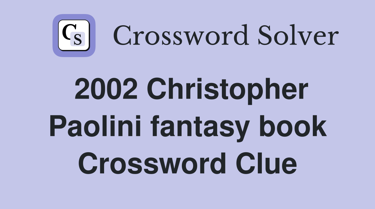 2002 Christopher Paolini fantasy book Crossword Clue