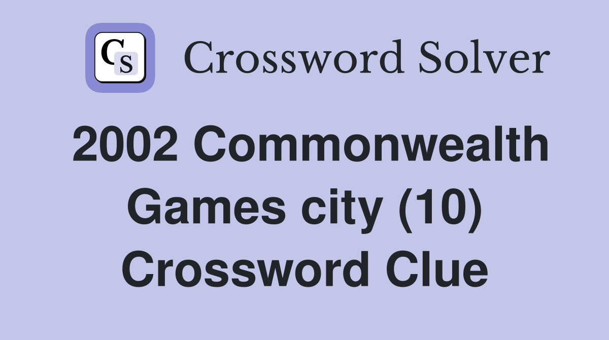 2002 Commonwealth Games city (10) Crossword Clue