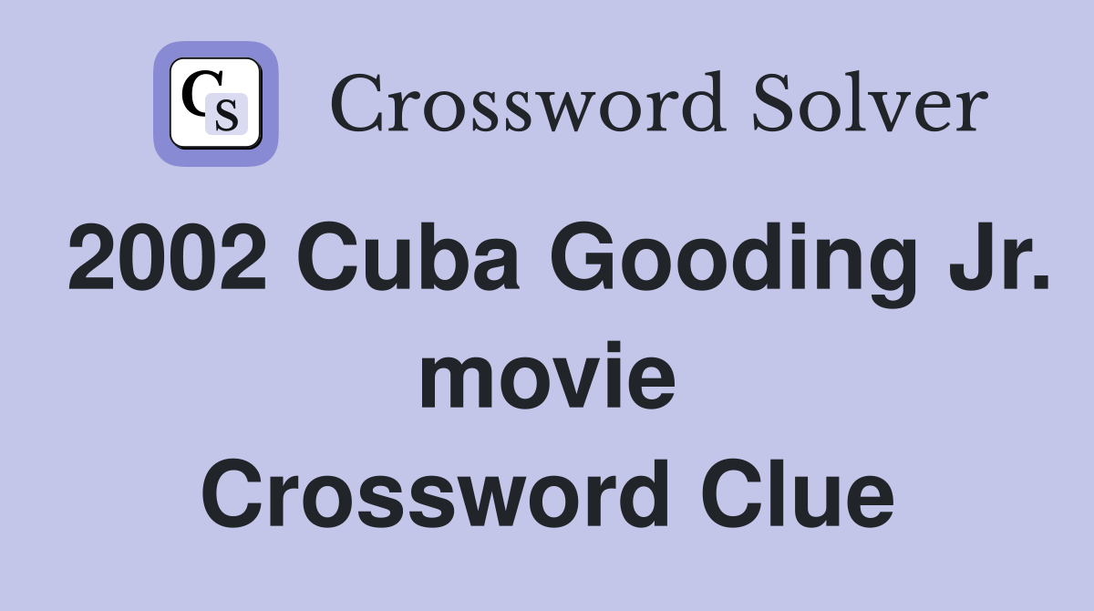 2002 Cuba Gooding Jr. movie Crossword Clue