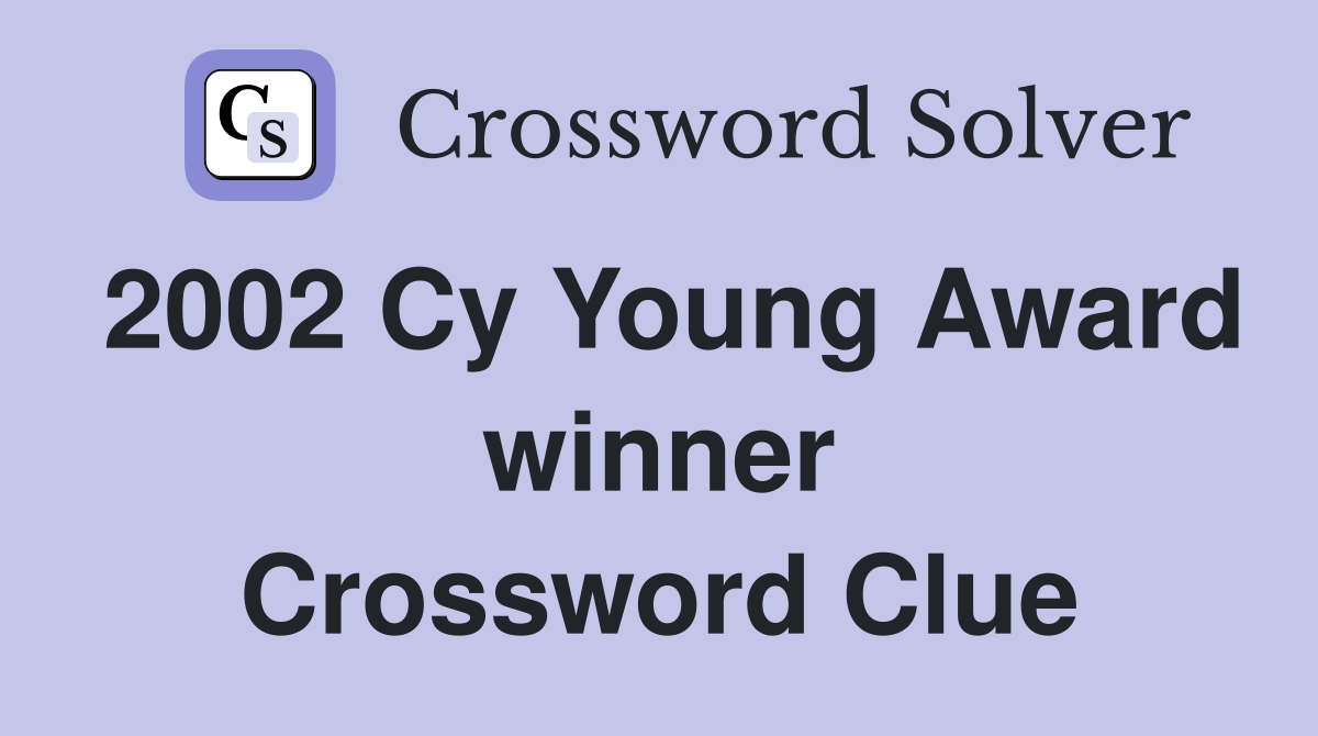 2002 Cy Young Award winner Crossword Clue