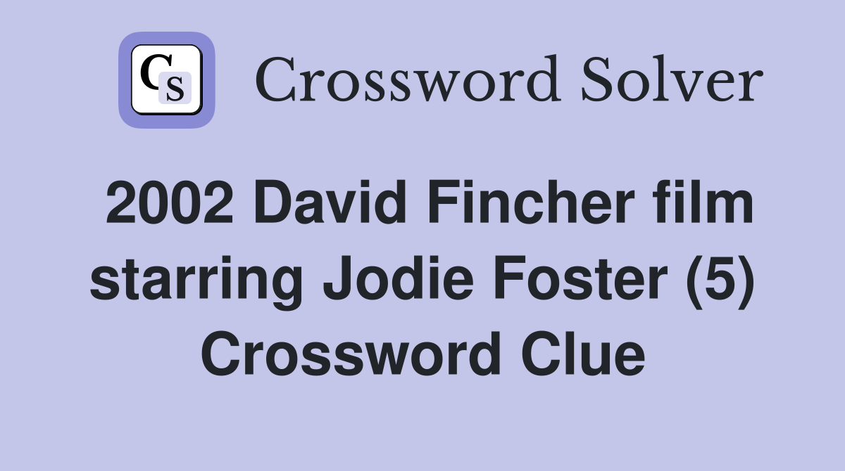 2002 David Fincher film starring Jodie Foster (5) Crossword Clue