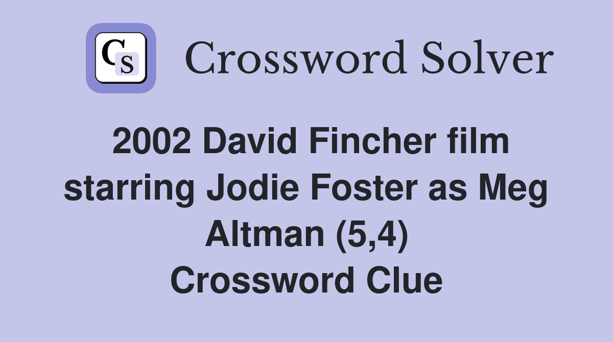 2002 David Fincher film starring Jodie Foster as Meg Altman (5,4) Crossword Clue