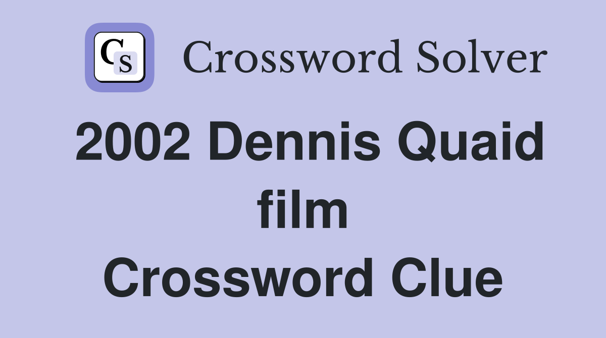 2002 Dennis Quaid film Crossword Clue