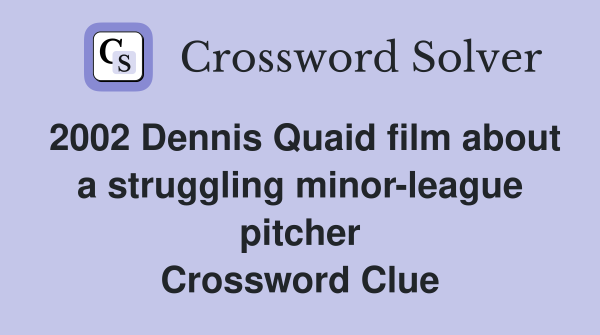 2002 Dennis Quaid film about a struggling minor-league pitcher Crossword Clue