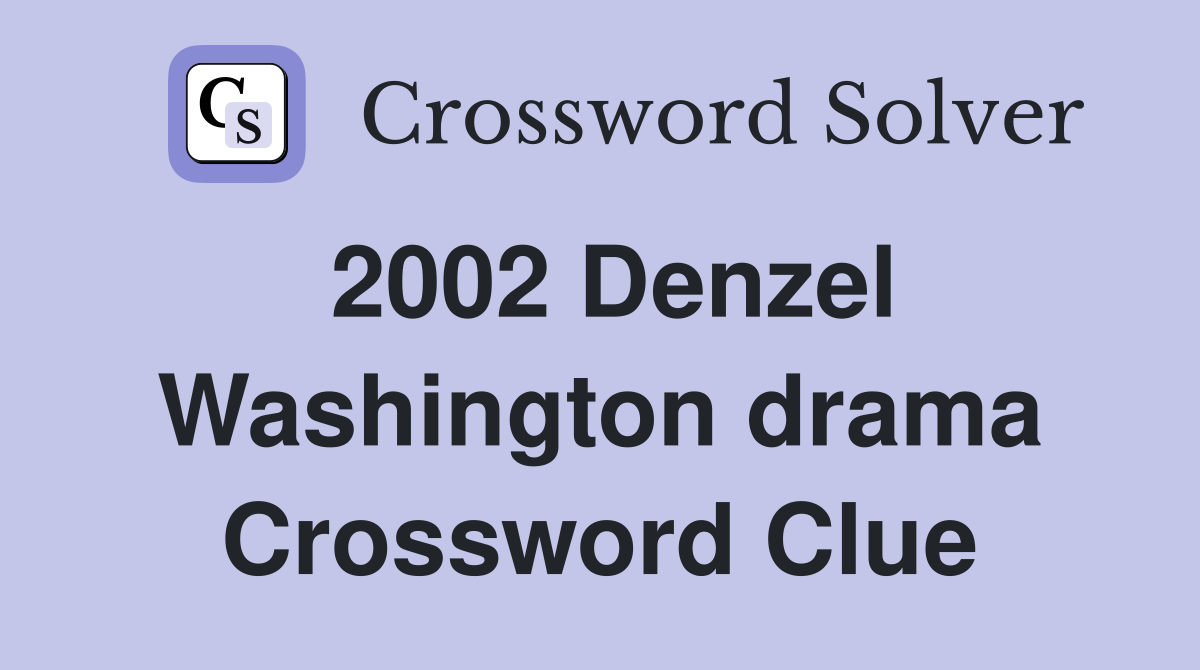 2002 Denzel Washington drama Crossword Clue