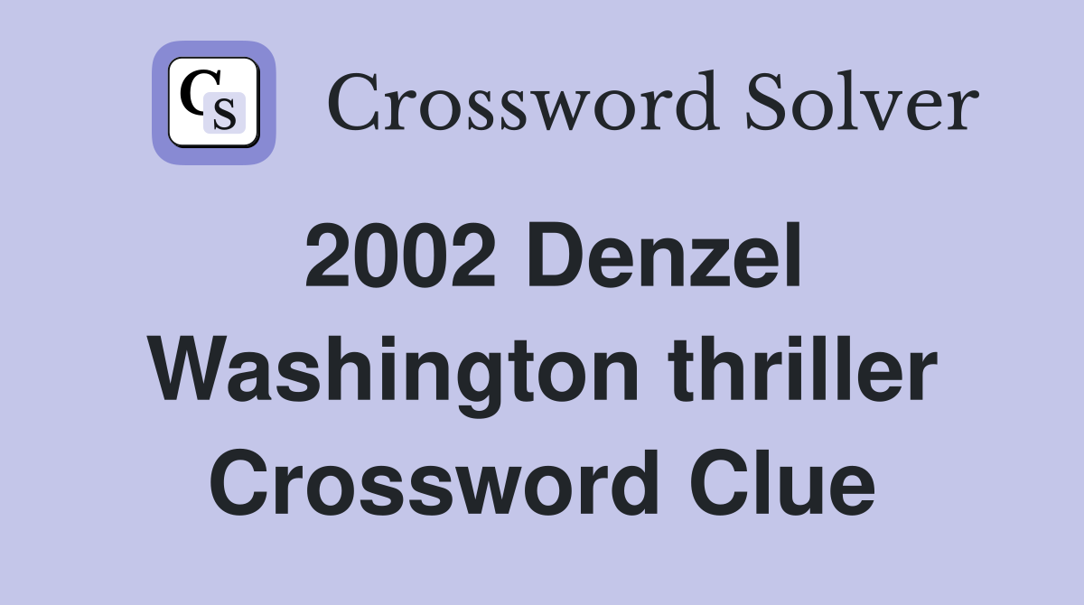 2002 Denzel Washington thriller Crossword Clue