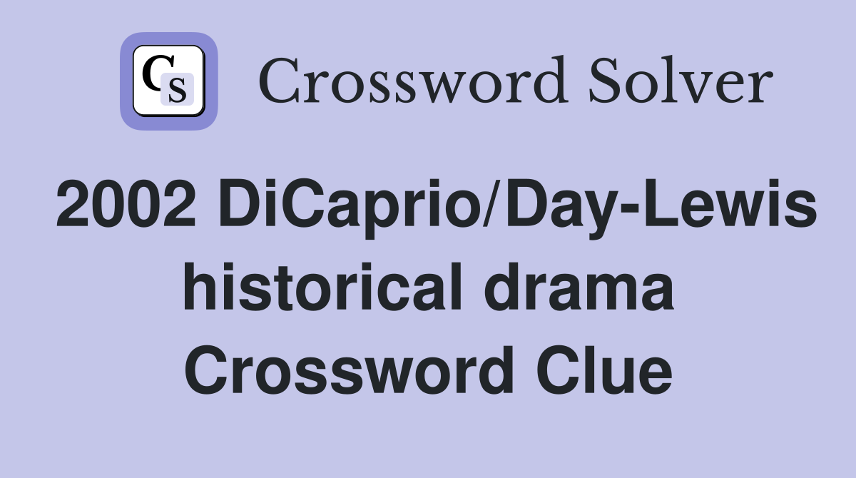 2002 DiCaprio/Day-Lewis historical drama Crossword Clue