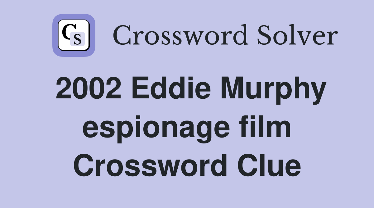 2002 Eddie Murphy espionage film Crossword Clue