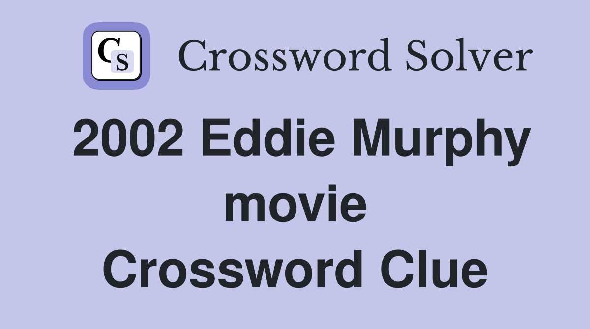 2002 Eddie Murphy movie Crossword Clue