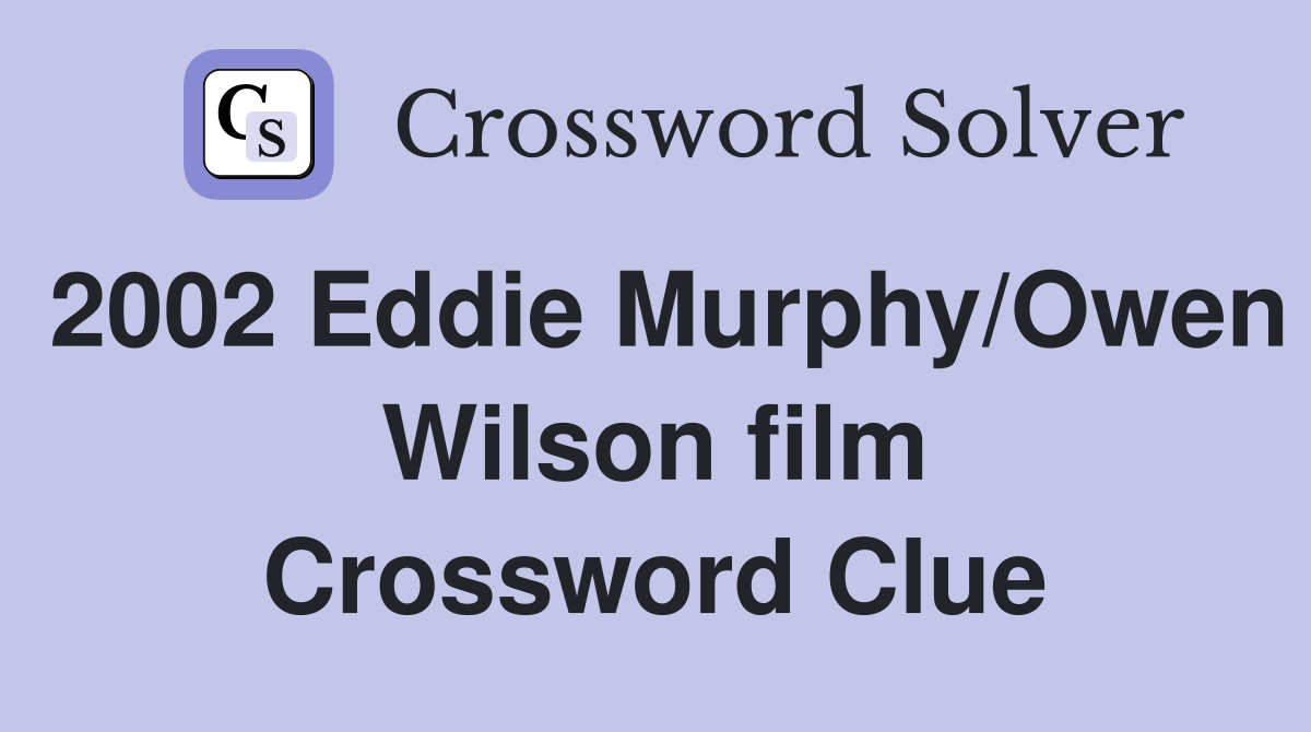 2002 Eddie Murphy/Owen Wilson film Crossword Clue