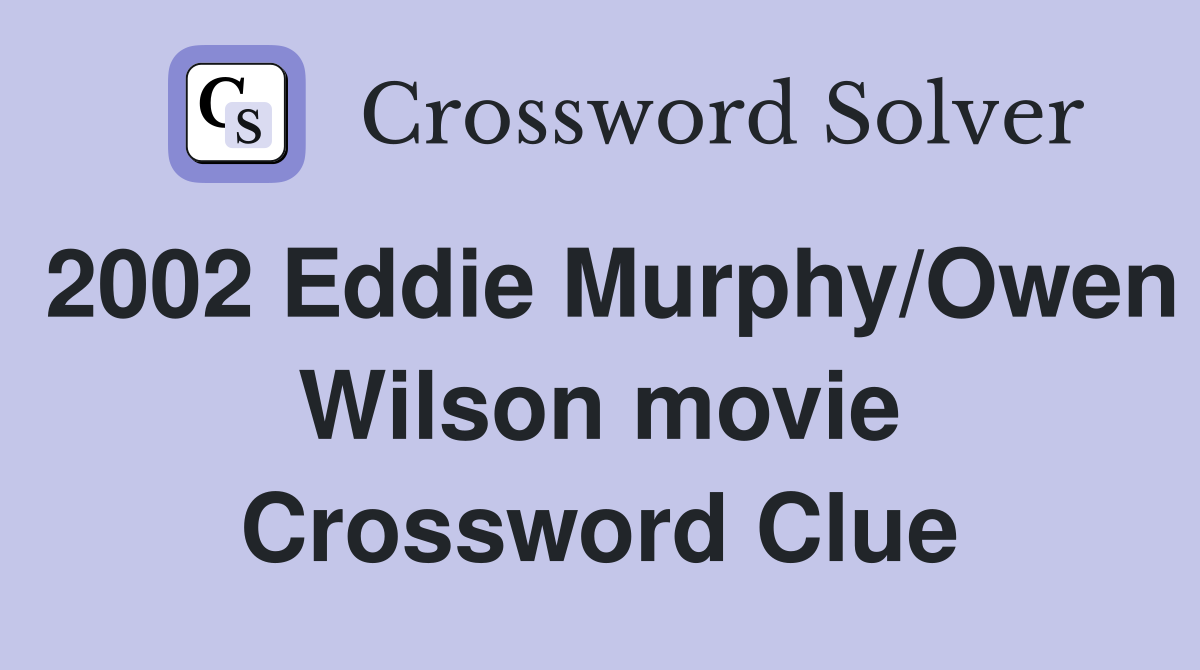 2002 Eddie Murphy/Owen Wilson movie Crossword Clue