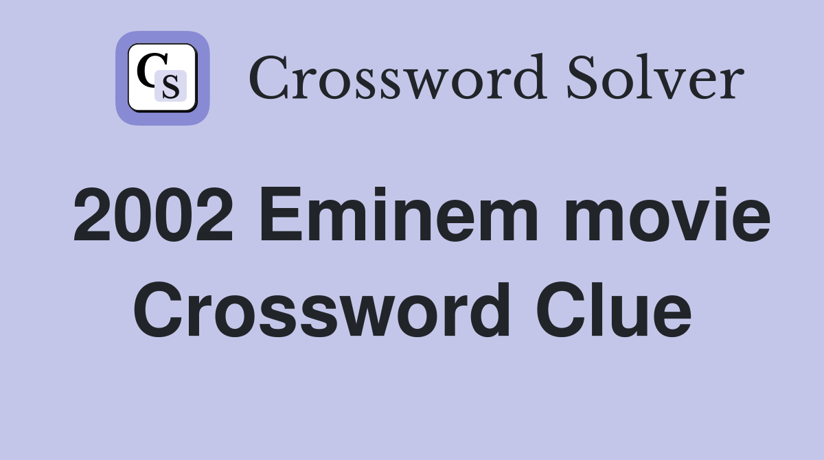 2002 Eminem movie Crossword Clue