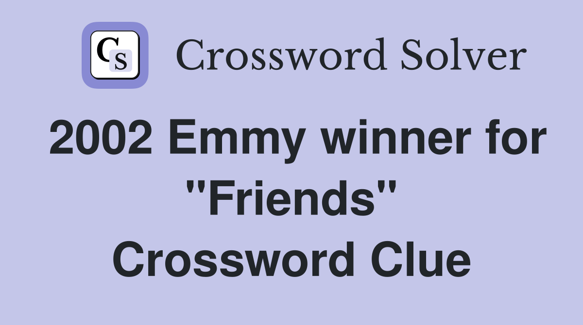 2002 Emmy winner for "Friends" Crossword Clue