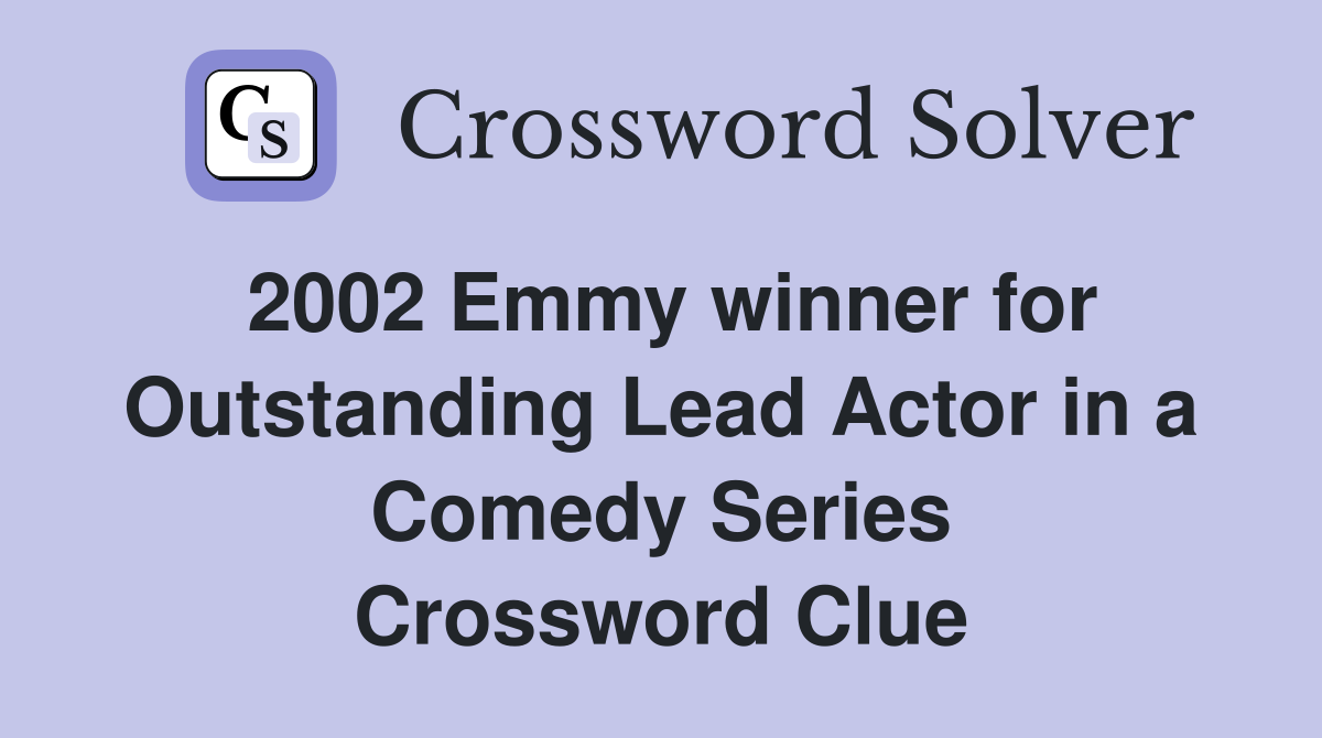 2002 Emmy winner for Outstanding Lead Actor in a Comedy Series Crossword Clue