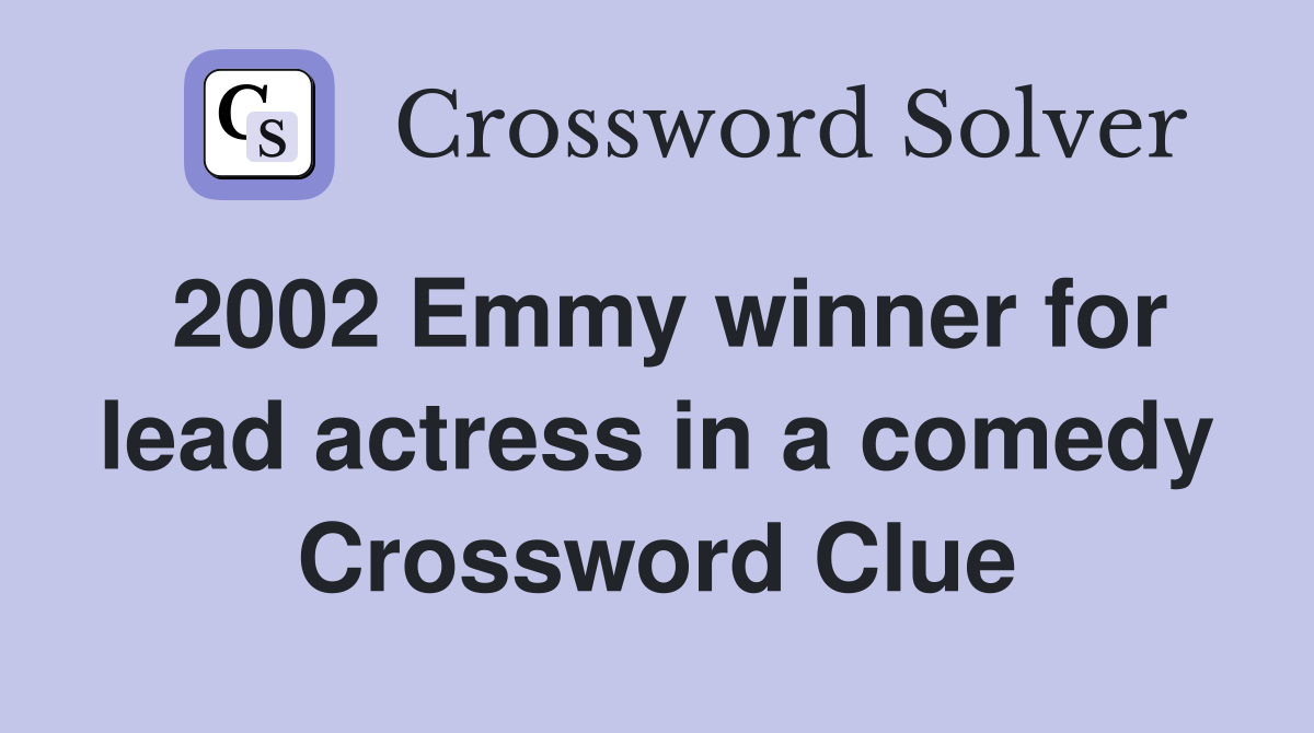 2002 Emmy winner for lead actress in a comedy Crossword Clue