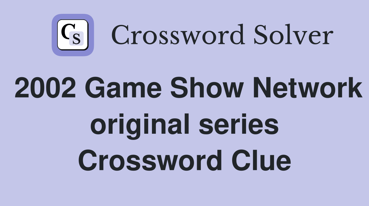 2002 Game Show Network original series Crossword Clue