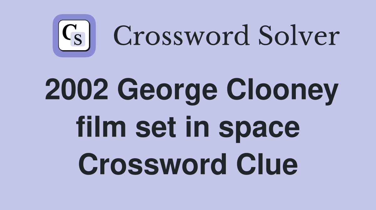 2002 George Clooney film set in space Crossword Clue