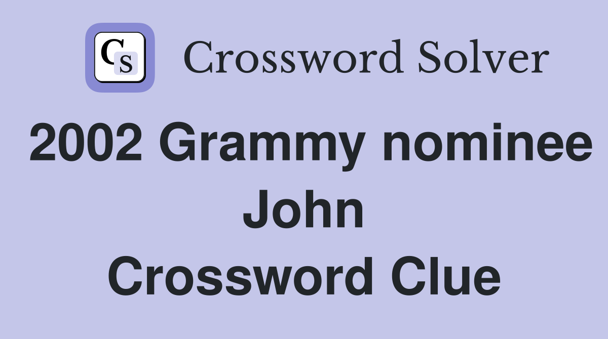 2002 Grammy nominee John Crossword Clue