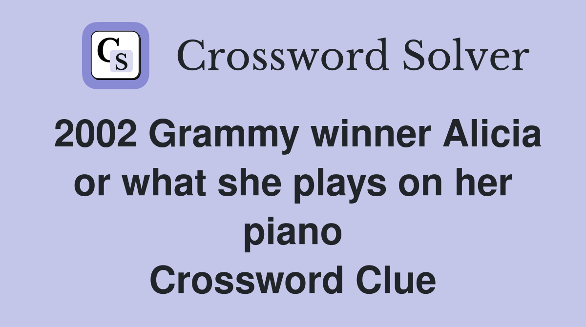 2002 Grammy winner Alicia or what she plays on her piano Crossword Clue