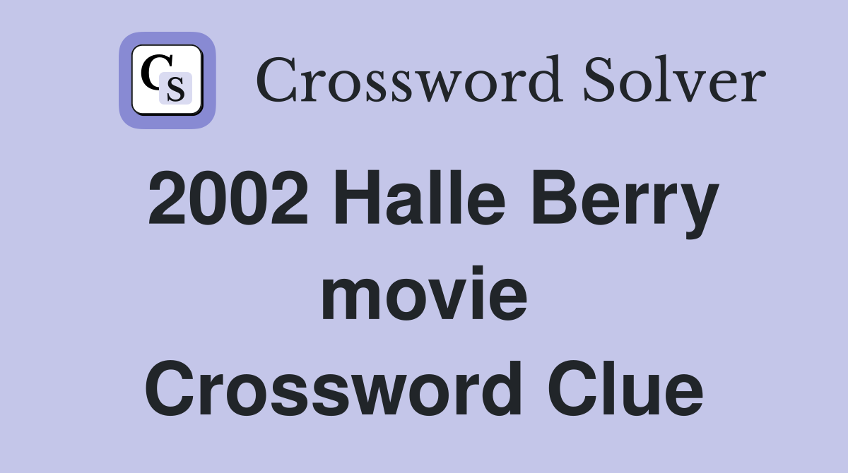 2002 Halle Berry movie Crossword Clue
