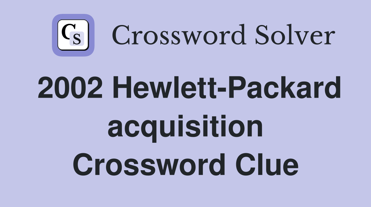 2002 Hewlett-Packard acquisition Crossword Clue