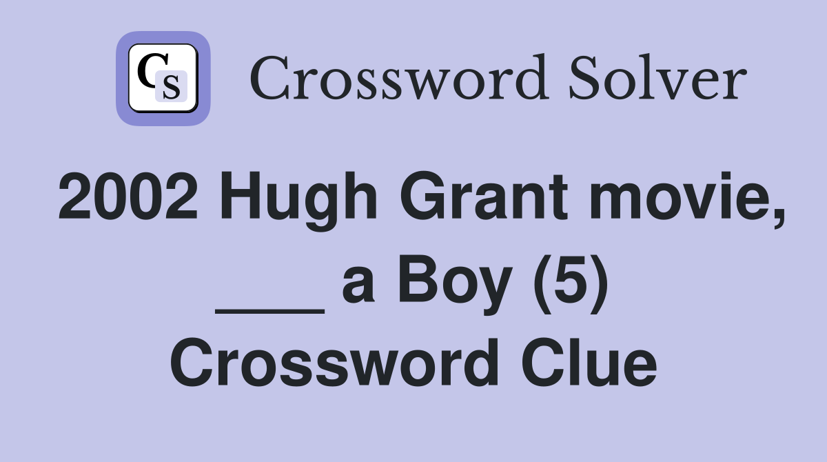 2002 Hugh Grant movie, ___ a Boy (5) Crossword Clue