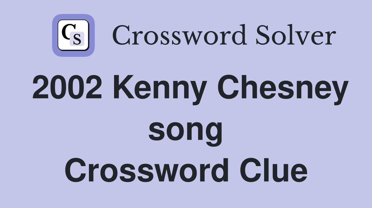 2002 Kenny Chesney song Crossword Clue