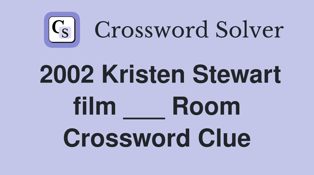 2002 Kristen Stewart film ___ Room Crossword Clue