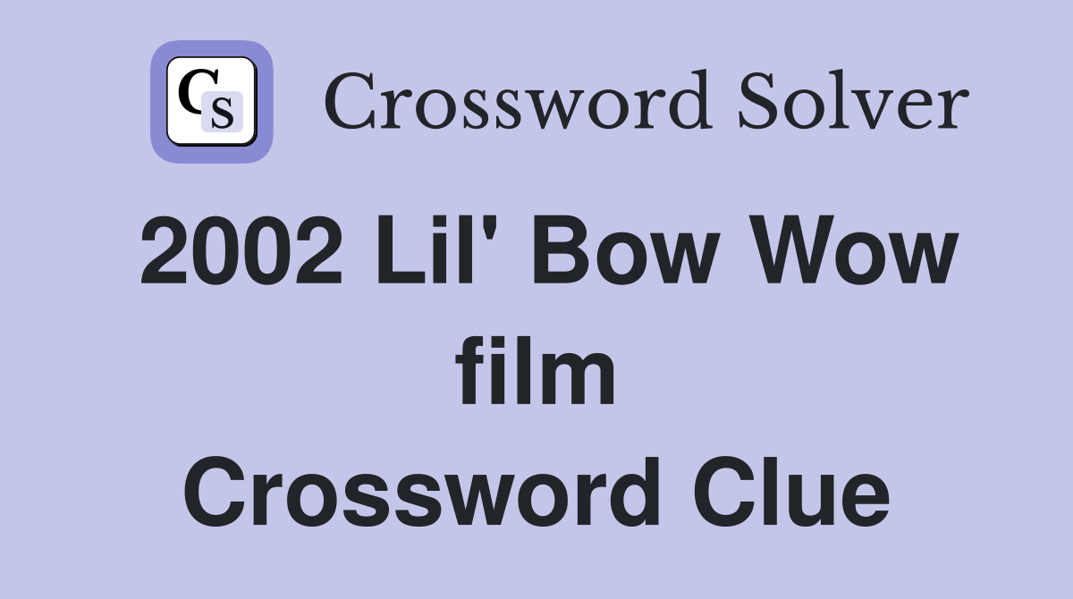 2002 Lil' Bow Wow film Crossword Clue