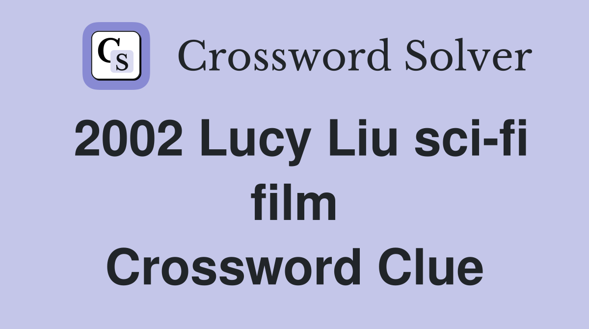 2002 Lucy Liu sci-fi film Crossword Clue