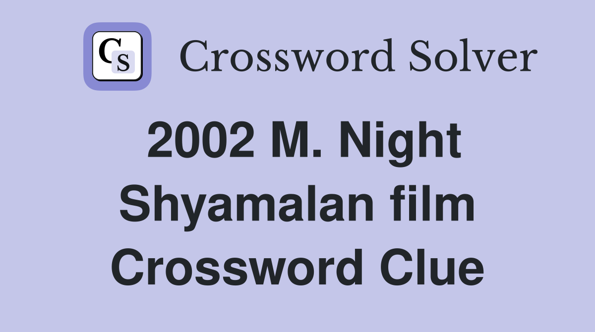 2002 M. Night Shyamalan film Crossword Clue