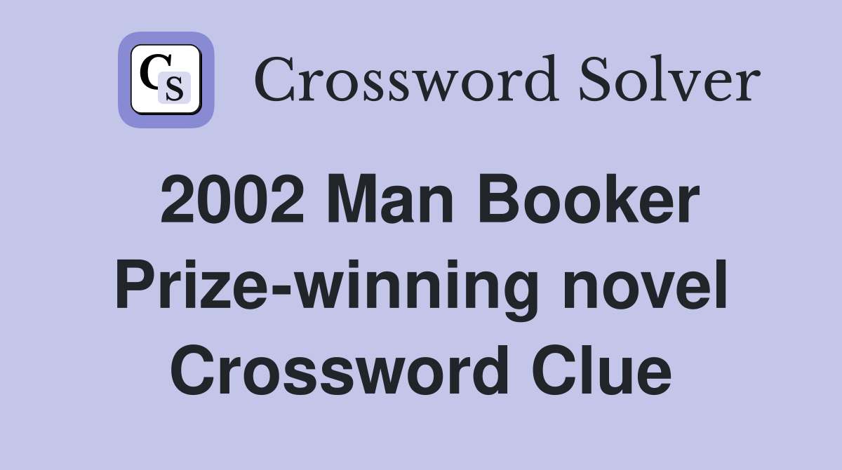 2002 Man Booker Prize-winning novel Crossword Clue