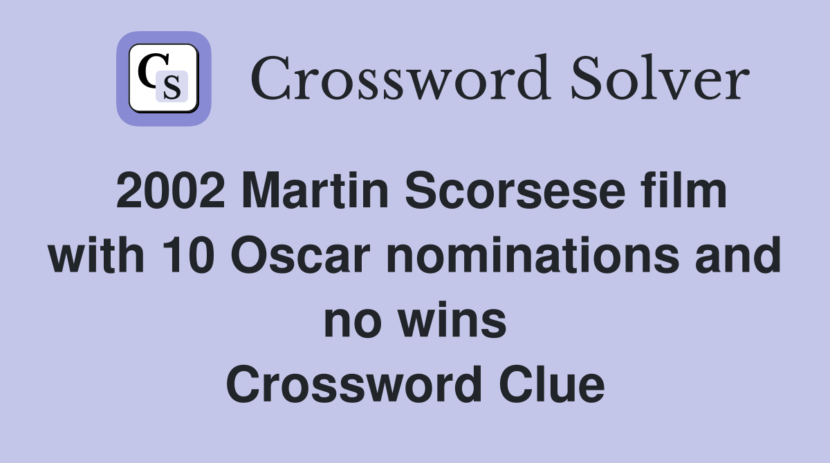 2002 Martin Scorsese film with 10 Oscar nominations and no wins Crossword Clue