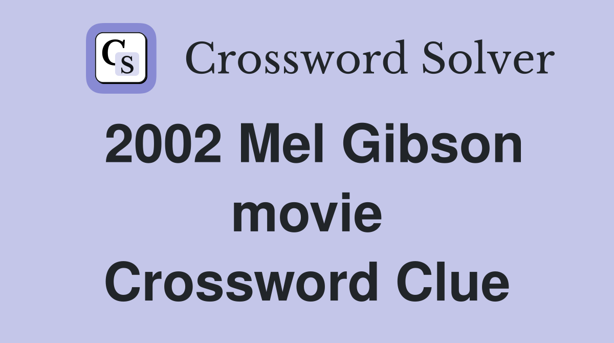 2002 Mel Gibson movie Crossword Clue
