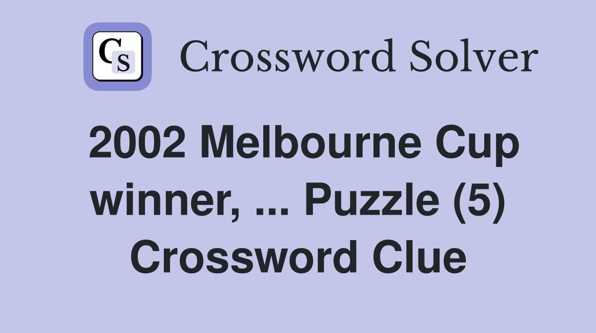 2002 Melbourne Cup winner, ... Puzzle (5) Crossword Clue