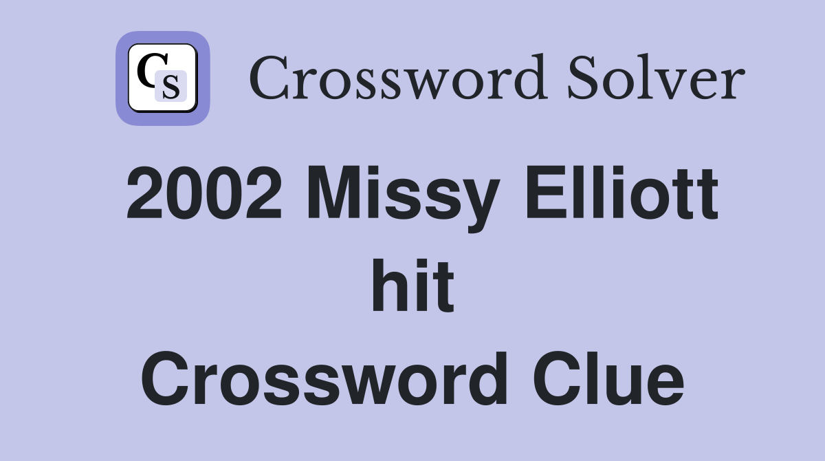 2002 Missy Elliott hit Crossword Clue
