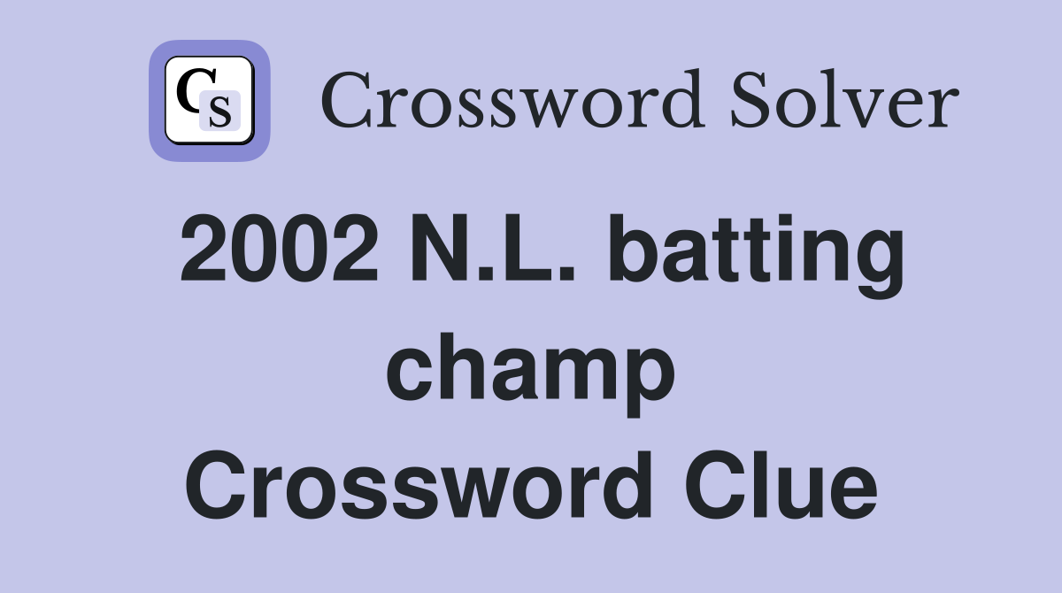 2002 N.L. batting champ Crossword Clue