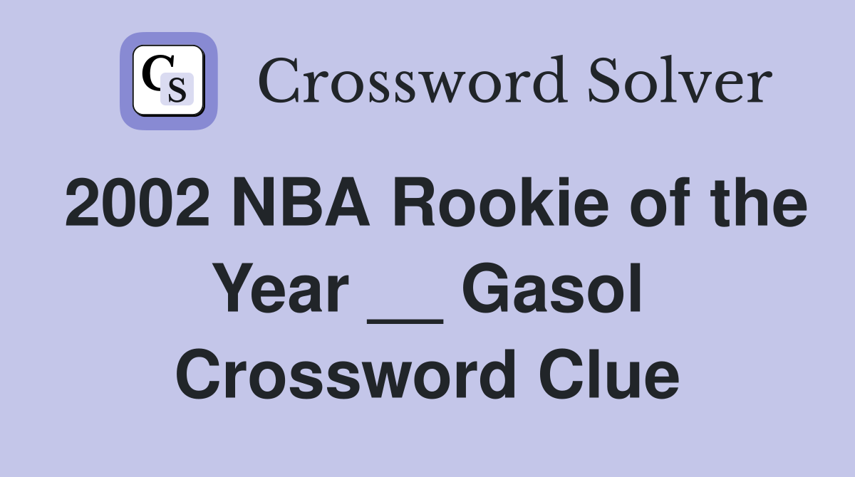 2002 NBA Rookie of the Year __ Gasol Crossword Clue