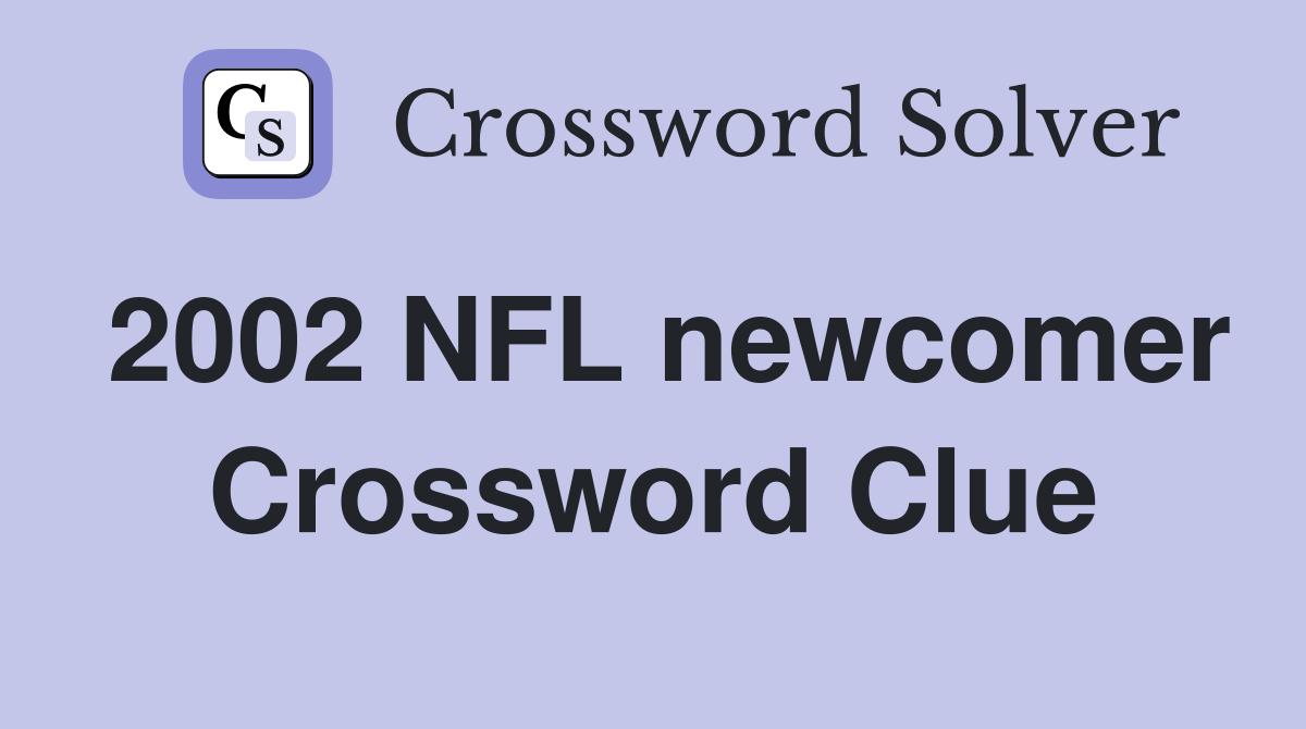 2002 NFL newcomer Crossword Clue