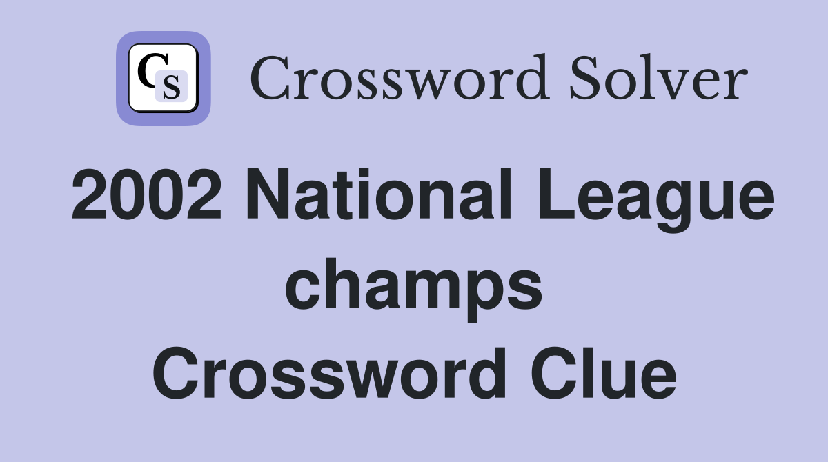 2002 National League champs Crossword Clue